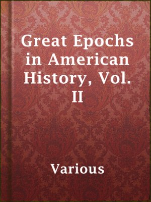 cover image of Great Epochs in American History, Vol. II